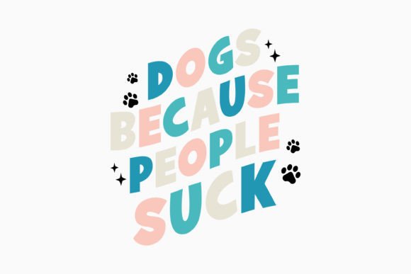 Dogs Because People Suck