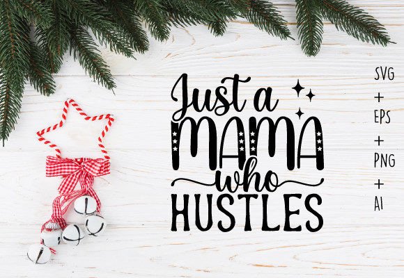 Just a Mama Who Hustles Mom Svg T Shirt Review