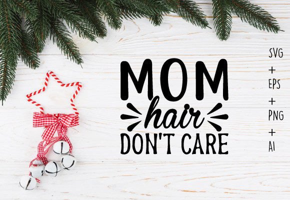 Mom Hair Don t Care Svg T Shirt Design Review