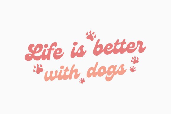 Retro Dog Quote Life is Better with Dogs